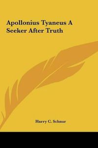 Cover image for Apollonius Tyaneus a Seeker After Truth