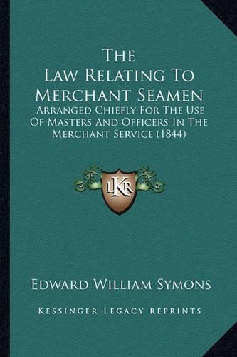 The Law Relating to Merchant Seamen: Arranged Chiefly for the Use of Masters and Officers in the Merchant Service (1844)