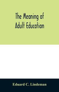 Cover image for The meaning of adult education