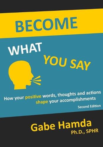 Cover image for Become What You Say: How Your Positive Words, Thoughts, and Actions Shape Your Accomplishments