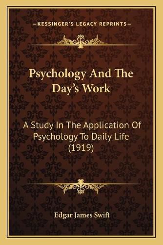 Cover image for Psychology and the Day's Work: A Study in the Application of Psychology to Daily Life (1919)