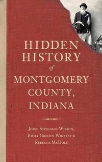 Cover image for Hidden History of Montgomery County, Indiana