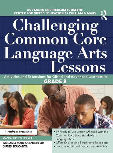 Challenging Common Core Language Arts Lessons: Activities and Extensions for Gifted and Advanced Learners in GRADE 8