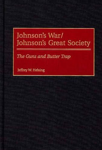 Cover image for Johnson's War/Johnson's Great Society: The Guns and Butter Trap