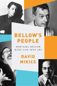 Cover image for Bellow's People: How Saul Bellow Made Life Into Art