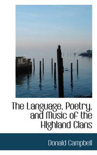 Cover image for The Language, Poetry, and Music of the HIghland Clans