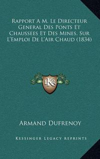 Cover image for Rapport A M. Le Directeur General Des Ponts Et Chaussees Et Des Mines, Sur L'Emploi de L'Air Chaud (1834)