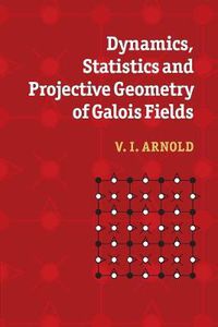 Cover image for Dynamics, Statistics and Projective Geometry of Galois Fields