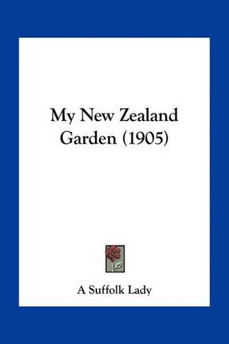 Cover image for My New Zealand Garden (1905)