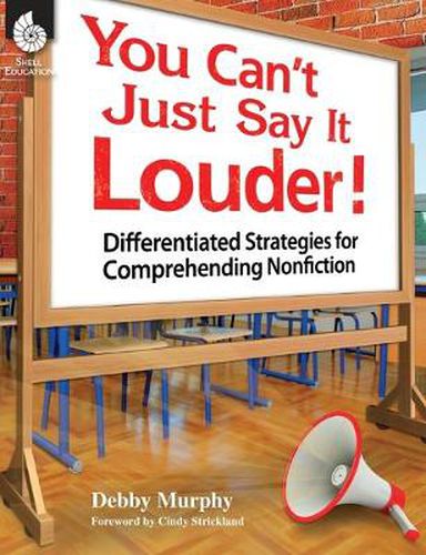 Cover image for You Can't Just Say It Louder! Differentiated Strat. for Comprehending Nonfiction: Differentiated Strategies for Comprehending Nonfiction