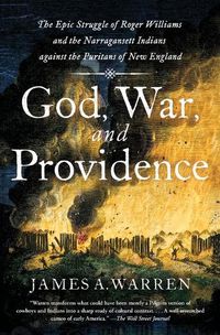 Cover image for God, War, and Providence: The Epic Struggle of Roger Williams and the Narragansett Indians against the Puritans of New England