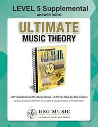 Cover image for LEVEL 5 Supplemental Answer Book - Ultimate Music Theory: LEVEL 5 Supplemental Answer Book - Ultimate Music Theory (identical to the LEVEL 5 Supplemental Workbook), Saves Time for Quick, Easy and Accurate Marking!