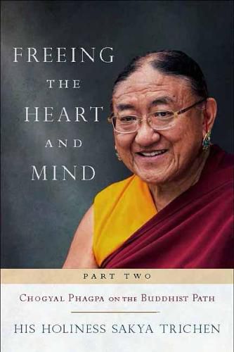 Cover image for Freeing the Heart and Mind: Part Two: Chogyal Phagpa on the Buddhist Path