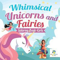 Cover image for Whimsical Unicorns and Fairies Coloring Book Girls