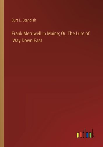 Cover image for Frank Merriwell in Maine; Or, The Lure of 'Way Down East