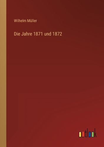 Cover image for Die Jahre 1871 und 1872