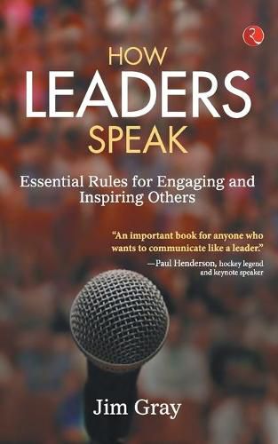 Cover image for How Leaders Speak: Essential Rules for Engaging and Inspiring Others