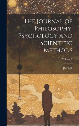 The Journal of Philosophy, Psychology and Scientific Methods; Volume 2