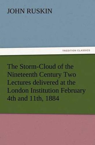 Cover image for The Storm-Cloud of the Nineteenth Century Two Lectures Delivered at the London Institution February 4th and 11th, 1884