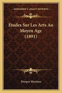 Cover image for Etudes Sur Les Arts Au Moyen Age (1891)