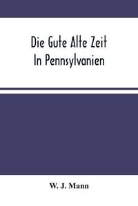 Cover image for Die Gute Alte Zeit In Pennsylvanien
