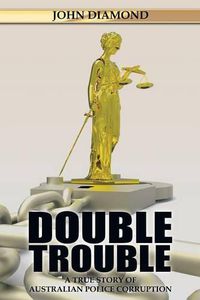 Cover image for Double Trouble: A True Story of Australian Police Corruption