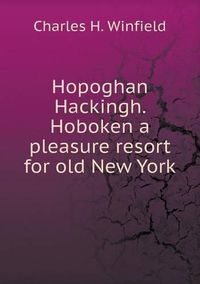 Cover image for Hopoghan Hackingh. Hoboken a pleasure resort for old New York