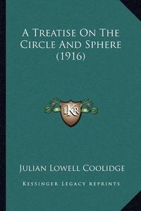 Cover image for A Treatise on the Circle and Sphere (1916) a Treatise on the Circle and Sphere (1916)