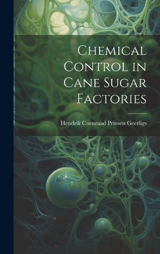 Cover image for Chemical Control in Cane Sugar Factories