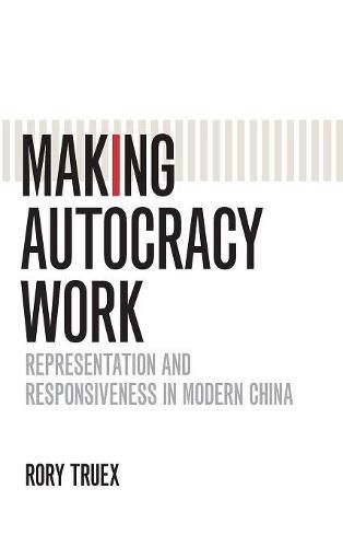 Cover image for Making Autocracy Work: Representation and Responsiveness in Modern China