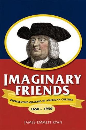 Cover image for Imaginary Friends: Representing Quakers in American Culture, 1650-1950