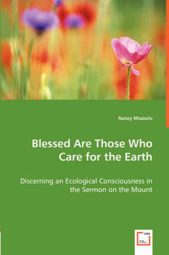 Blessed Are Those Who Care for the Earth - Discerning an Ecological Consciousness in the Sermon on the Mount