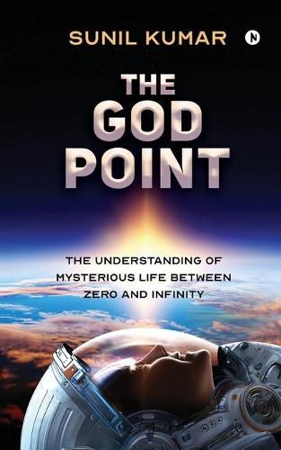 Cover image for The God Point: The Understanding of Mysterious Life between Zero and Infinity