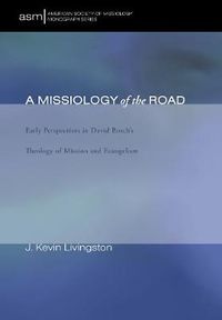 Cover image for A Missiology of the Road: Early Perspectives in David Bosch's Theology of Mission and Evangelism