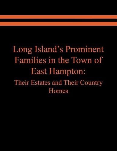 Cover image for Long Island's Prominent Families in the Town of East Hampton: Their Estates and Their Country Homes