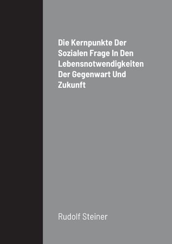 Cover image for Die Kernpunkte Der Sozialen Frage In Den Lebensnotwendigkeiten Der Gegenwart Und Zukunft