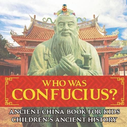 Cover image for Who Was Confucius? Ancient China Book for Kids Children's Ancient History