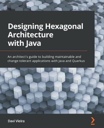 Cover image for Designing Hexagonal Architecture with Java: An architect's guide to building maintainable and change-tolerant applications with Java and Quarkus