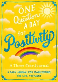 Cover image for One Question a Day for Positivity: A Three-Year Journal: A Daily Journal for Manifesting the Life You Want