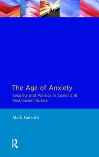Cover image for The Age of Anxiety: Security and Politics in Soviet and Post-Soviet Russia