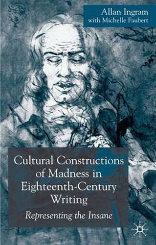 Cover image for Cultural Constructions of Madness in Eighteenth-Century Writing: Representing the Insane