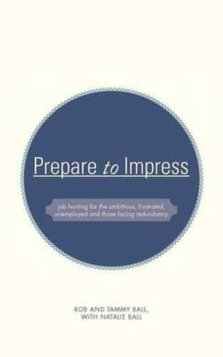 Cover image for Prepare to Impress: -Job Hunting for the Ambitious, Frustrated, Unemployed and Those Facing Redundancy