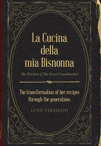 Cover image for La Cucina Della Mia Bisnonna: The Transformation of Her Recipes Through the Generations