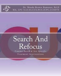 Cover image for Search And Refocus: Trauma Based & Sex Specific Treatment Interventions - Program, Model and Manual