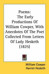 Cover image for Poems: The Early Productions of William Cowper, with Anecdotes of the Poet Collected from Letters of Lady Hesketh (1825)