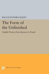 Cover image for The Form of the Unfinished: English Poetics from Spenser to Pound