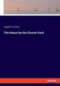 Cover image for The House by the Church-Yard