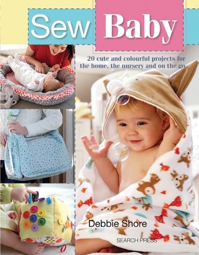 Cover image for Sew Baby: 20 Cute and Colourful Projects for the Home, the Nursery and on the Go