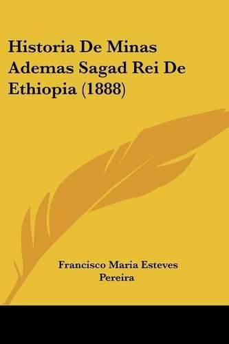 Cover image for Historia de Minas Ademas Sagad Rei de Ethiopia (1888)