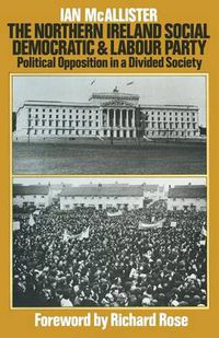 Cover image for The Northern Ireland Social Democratic and Labour Party: Political Opposition in a Divided Society